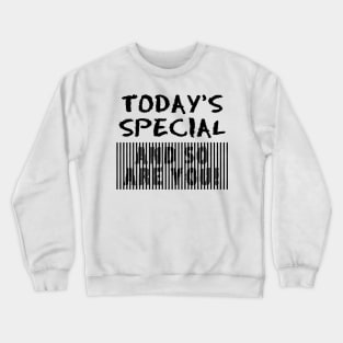 Today's Special and So are You Feel Good Message Crewneck Sweatshirt